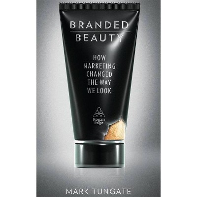 Branded Beauty - by  Mark Tungate (Hardcover)