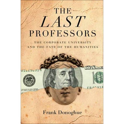 The Last Professors - by  Frank Donoghue (Paperback)