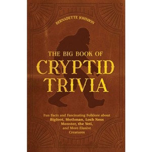 The Big Book of Cryptid Trivia - by  Bernadette Johnson (Paperback) - 1 of 1