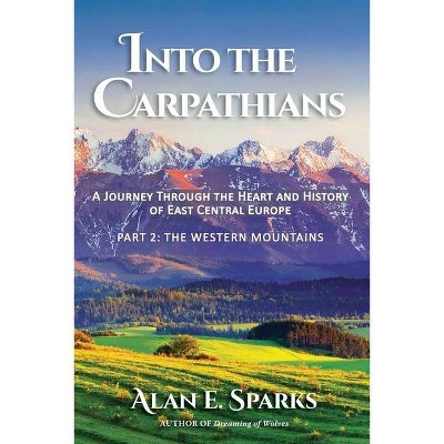 Into the Carpathians - by  Alan E Sparks (Paperback)