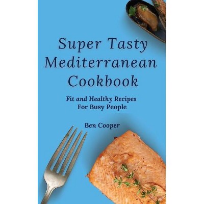 Super Tasty Mediterranean Cookbook - by  Ben Cooper (Hardcover)