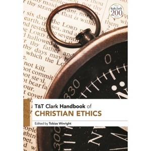 T&t Clark Handbook of Christian Ethics - (T&t Clark Handbooks) by  Tobias Winright (Paperback) - 1 of 1