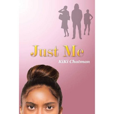 Just Me - by  Kiki Chatman (Paperback)