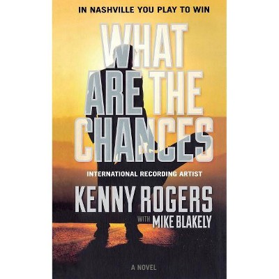 What Are the Chances - by  Kenny Rogers & Mike Blakely (Paperback)