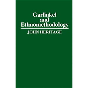 Garfinkel and Ethnomethodology - (Social & Political Theory) by  John Heritage (Paperback) - 1 of 1