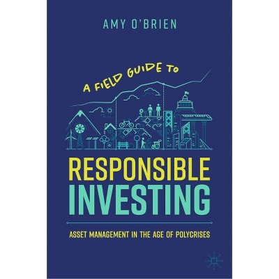 A Field Guide to Responsible Investing - by  Amy O'Brien (Hardcover)