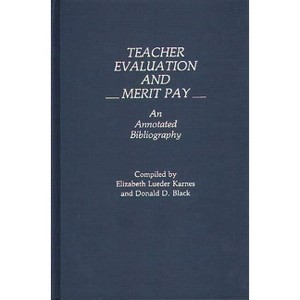 Teacher Evaluation and Merit Pay - (Bibliographies and Indexes in Education) Annotated by  Elizabeth Lueder Karnes & Donald Black (Hardcover) - 1 of 1