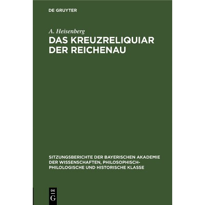 Das Kreuzreliquiar Der Reichenau - (Sitzungsberichte Der Bayerischen Akademie Der Wissenschaften, Philosophisch-Historische Abteilung   ) (Hardcover)