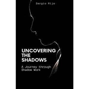 Uncovering the Shadows - by  Sergio Rijo (Paperback) - 1 of 1