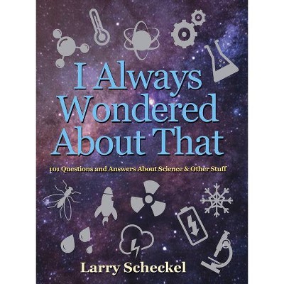 I Always Wondered about That - by  Larry Scheckel (Hardcover)