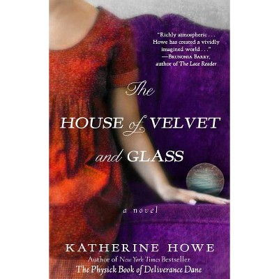 The House of Velvet and Glass - by  Katherine Howe (Paperback)