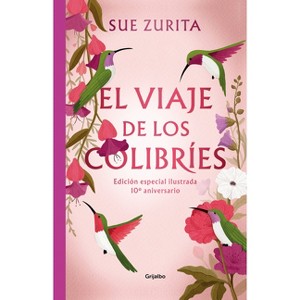 El Viaje de Los Colibríes (Edición Especial Ilustrada 10° Aniversario) / The Jou R Ney of the Hummingbirds. Special Illustrated 10th Anniversary - 1 of 1