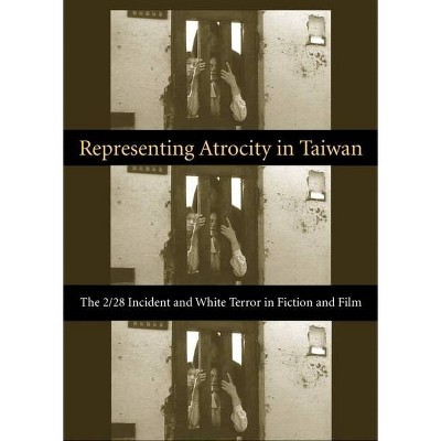 Representing Atrocity in Taiwan - (Global Chinese Culture) by  Sylvia Lin (Hardcover)