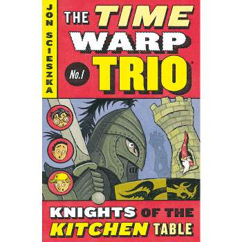 The Knights of the Kitchen Table #1 - (Time Warp Trio) by  Jon Scieszka (Paperback)