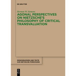 Agonal Perspectives on Nietzsche's Philosophy of Critical Transvaluation - (Monographien Und Texte Zur Nietzsche-Forschung) by  Herman W Siemens - 1 of 1
