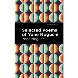Selected Poems of Yone Noguchi - (Mint Editions (Voices from Api)) (Paperback) - 1 of 1
