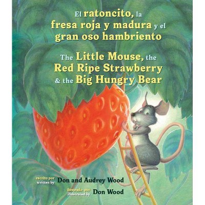 El Ratoncito, La Fresa Roja Y Madura Y El Gran Oso Hambriento - by  Audrey Wood & Don Wood (Board Book)