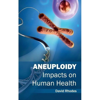 Aneuploidy: Impacts on Human Health - by  David Rhodes (Hardcover)