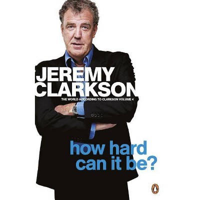 The World According to Clarkson How Hard Can It Be? Vol 4 - by  Jeremy Clarkson (Paperback)