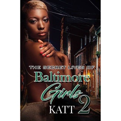 The Secret Lives of Baltimore Girls 2 - by  Katt (Paperback)