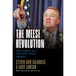 The Meese Revolution - by  Steven Gow Calabresi & Gary Lawson (Hardcover) - 1 of 1