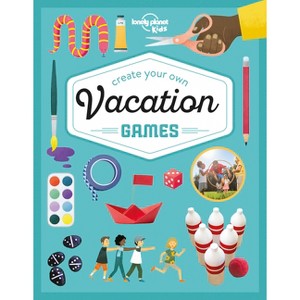 Lonely Planet Kids Create Your Own Vacation Games - by  Laura Baker (Hardcover) - 1 of 1