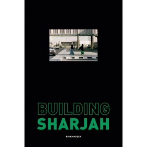 Building Sharjah - by  Sultan Sooud Al Qassemi & Todd Reisz (Hardcover) - 1 of 1
