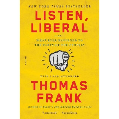 Listen, Liberal - by  Thomas Frank (Paperback)