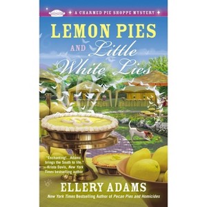 Lemon Pies and Little White Lies - (Charmed Pie Shoppe Mystery) by  Ellery Adams (Paperback) - 1 of 1