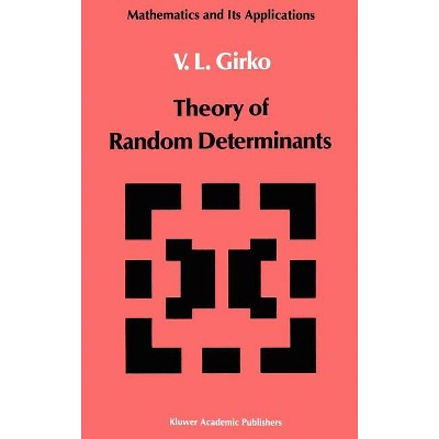 Theory of Random Determinants - (Mathematics and Its Applications) by  V L Girko (Hardcover)