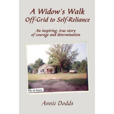 A Widow's Walk Off-Grid to Self-Reliance - by  Annie Dodds (Paperback)