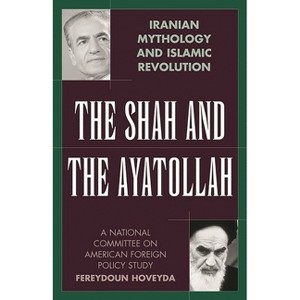 The Shah and the Ayatollah - by  Fereydoun Hoveyda (Hardcover) - 1 of 1