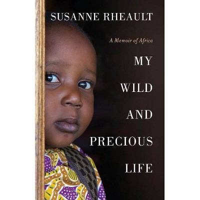 My Wild and Precious Life - by  Susanne Rheault (Paperback)