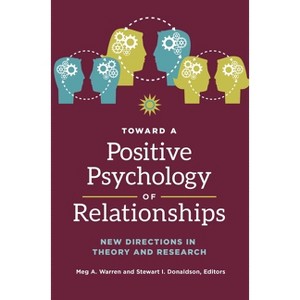 Toward a Positive Psychology of Relationships - by  Meg Warren & Stewart Donaldson (Hardcover) - 1 of 1