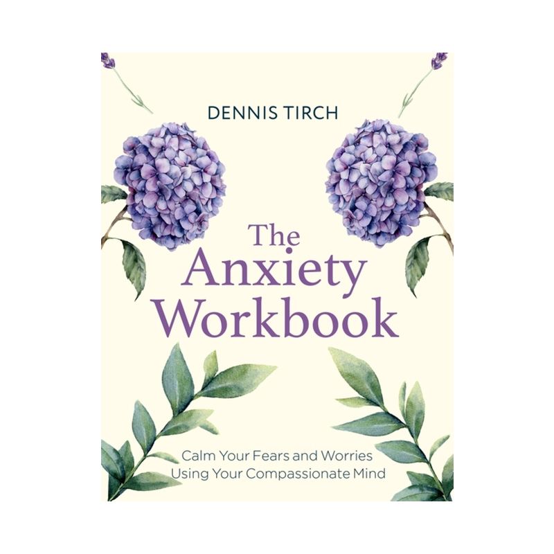 The Anxiety Workbook - (Compassion Focused Therapy) by  Dennis Tirch (Paperback), 1 of 2