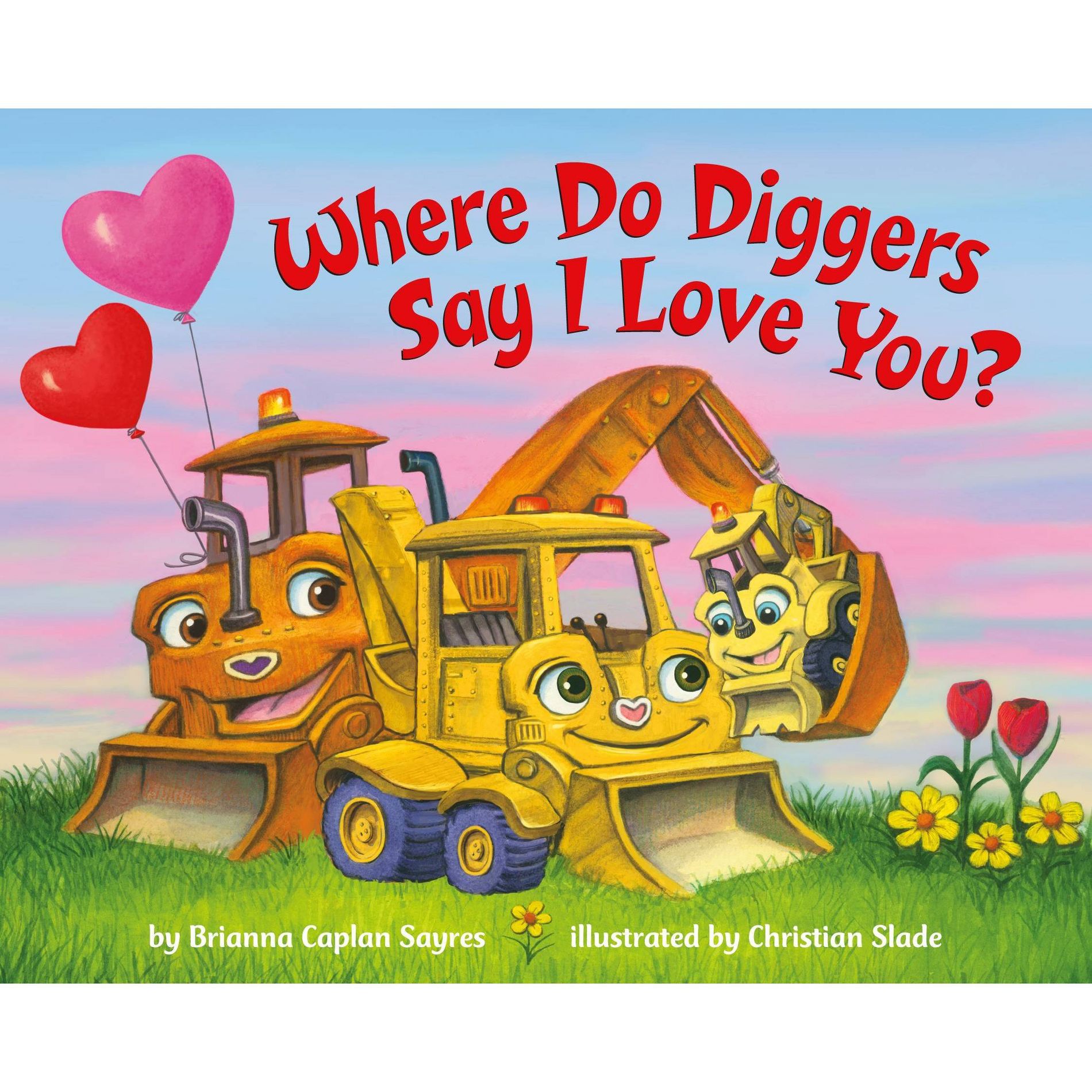 Where Do Diggers Say I Love You? - (Where Do...Series) by  Brianna Caplan Sayres (Board Book)