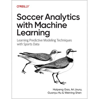 Soccer Analytics with Machine Learning - by  Haipeng Gao & Guanyu Hu & Weining Shen (Paperback)