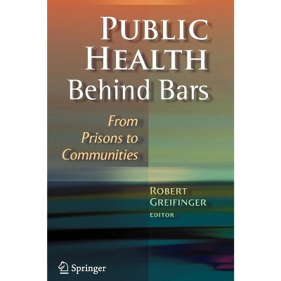Public Health Behind Bars - by  Robert Greifinger (Hardcover)