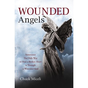 Wounded Angels - by  Chuck Miceli (Paperback) - 1 of 1