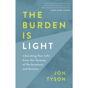 The Burden Is Light - by  Jon Tyson (Paperback) - 1 of 1