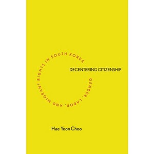 Decentering Citizenship - by  Hae Yeon Choo (Paperback) - 1 of 1