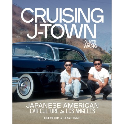 Cruising J-Town - by  Oliver Wang (Hardcover)