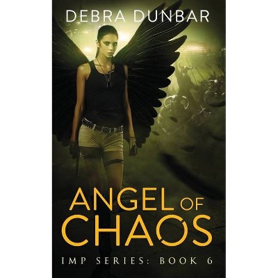 Angel of Chaos - (Imp) by  Debra Dunbar (Paperback)