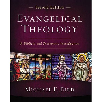 Evangelical Theology, Second Edition - 2nd Edition by  Michael F Bird (Hardcover)