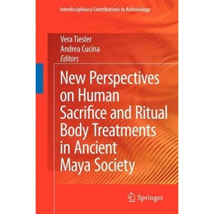 New Perspectives on Human Sacrifice and Ritual Body Treatments in Ancient Maya Society - (Interdisciplinary Contributions to Archaeology) (Paperback) - 1 of 1