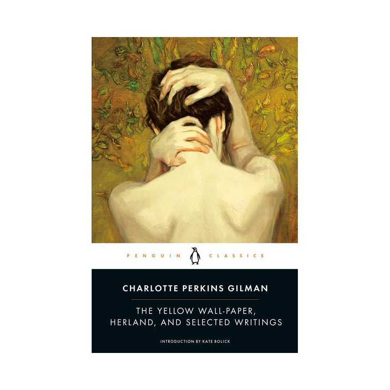 The Yellow Wall-Paper, Herland, and Selected Writings - (Penguin Classics) by  Charlotte Perkins Gilman (Paperback), 1 of 2