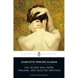 The Yellow Wall-Paper, Herland, and Selected Writings - (Penguin Classics) by  Charlotte Perkins Gilman (Paperback)