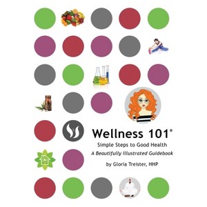 Wellness 101 - by  Gloria Treister (Hardcover) - 1 of 1