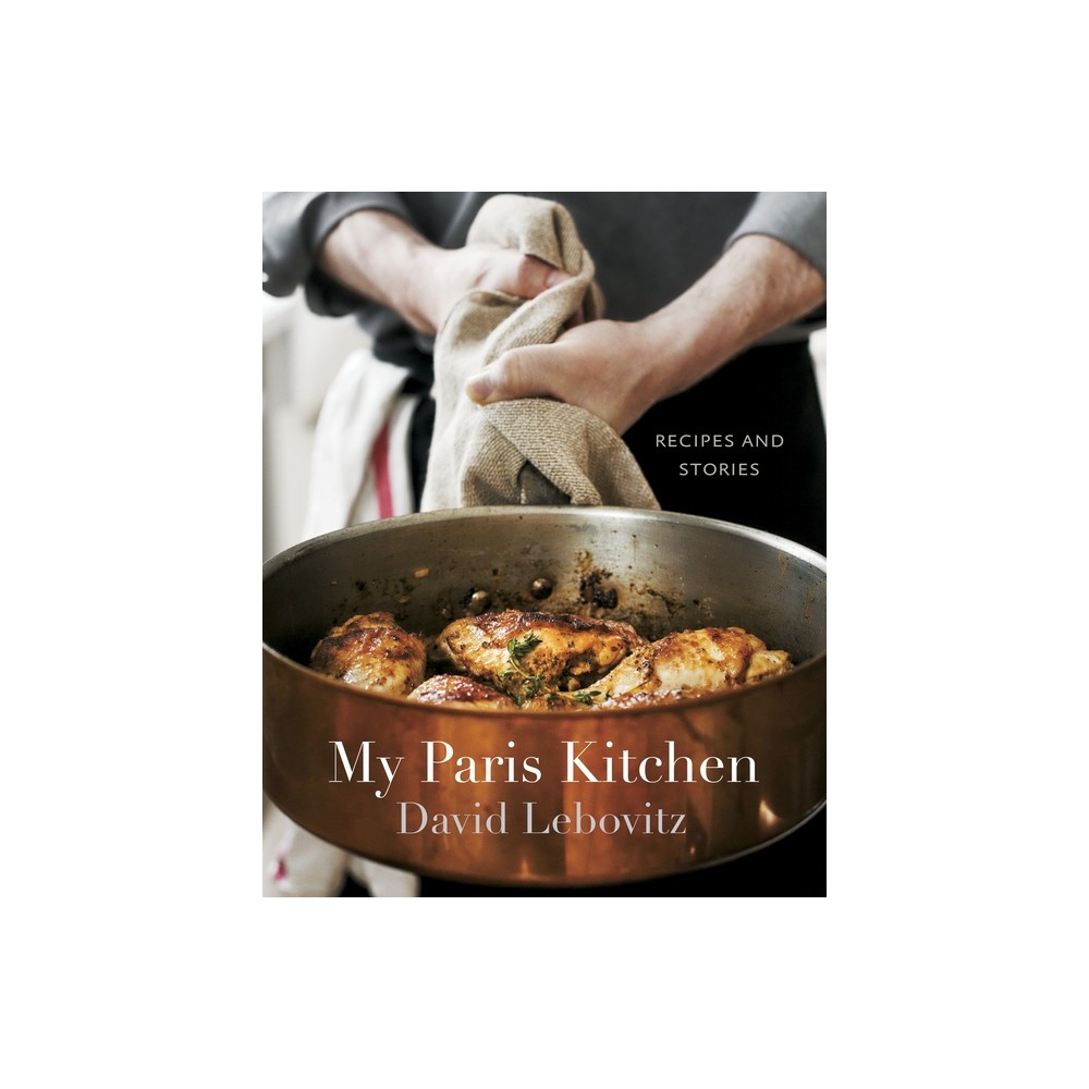 My Paris Kitchen - by David Lebovitz (Hardcover)