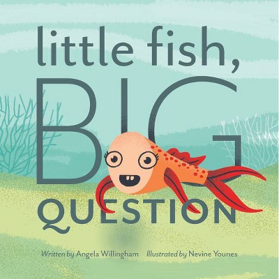 Little Fish, Big Question - by  Angela Willingham (Hardcover)